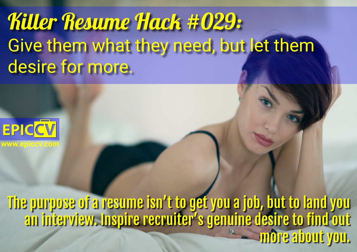 Killer Resume Hack #029: Give them what they need, but let them desire for more.